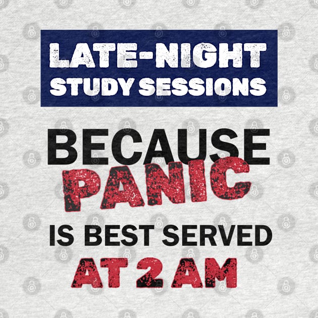 Late-Night Study Sessions because Panic is best served at 2AM by DramaticArtsyDesigns